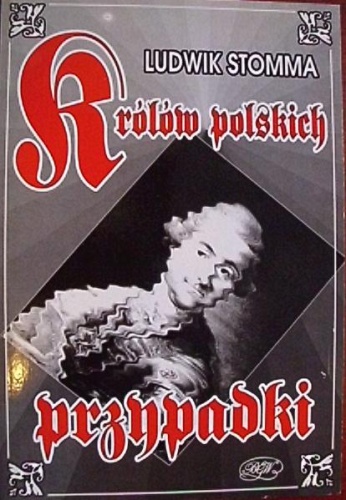 Okładka: Ludwik Stomma - Królów polskich przypadki