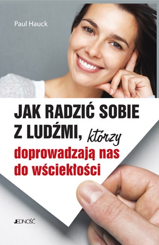 Okładka: Paul Hauck - Jak radzić sobie z ludźmi, którzy doprowadzają nas do wściekłości
