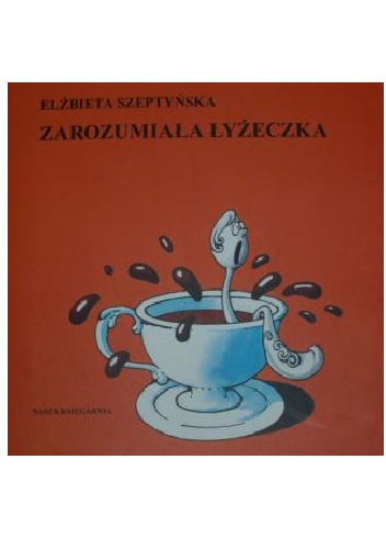 Okładka: Elżbieta Szeptyńska - Zarozumiała łyżeczka