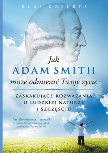 Okładka: Russ Roberts - Jak Adam Smith może odmienić Twoje życie. Zaskakujące rozważania o ludzkiej naturze i szczęśćiu
