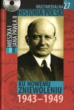 Okładka: Tadeusz Cegielski - Multimedialna historia Polski  - TOM 27 - Ku nowemu zniewoleniu 1943-1949