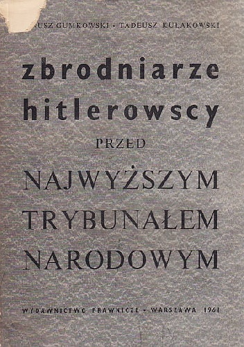 Okładka:  - ZBRODNIARZE HITLEROWSCY PRZED NAJWYŻSZYM TRYBUNAŁEM NARODOWYM