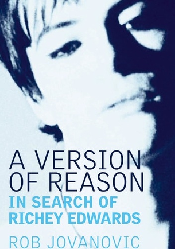 Okładka: Rob Jovanovic - A version of reason. In search of Richey Edwards.