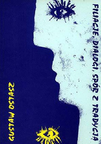 Okładka: Gustaw Ostasz - Filiacje, dialogi, spór z tradycją. Szkice o literaturze polskiej XX wieku