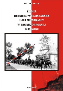 Okładka: Jan Delowicz - Ziemia rybnicko-wodzisławska i jej mieszkańcy w wojnie obronnej 1939 roku. Nowe i nieznane fakty, dokumenty, relacje