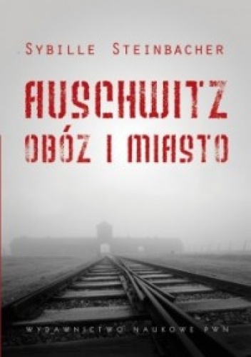 Okładka: Sybille Steinbacher - Auschwitz. Obóz i miasto