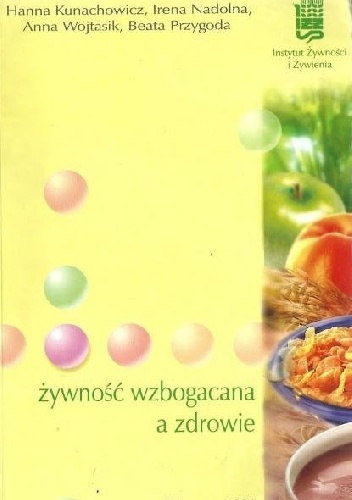 Okładka: Hanna Kunachowicz - Żywność wzbogacana a zdrowie