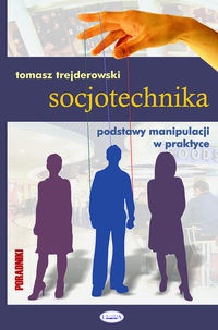 Okładka: Tomasz Trejderowski - Socjotechnika, podstawy manipulacji w praktyce