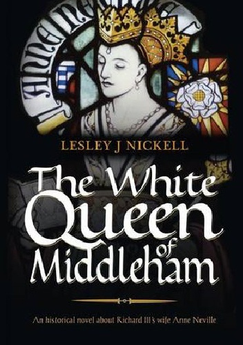 Okładka:  Lesley J. Nickell - The White Queen of Middleham