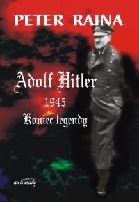 Okładka: Peter Raina - Adolf Hitler 1945 : koniec legendy