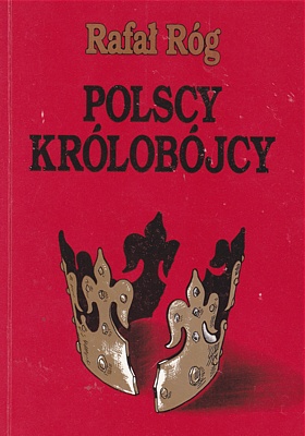 Okładka: Rafał Róg - Polscy królobójcy