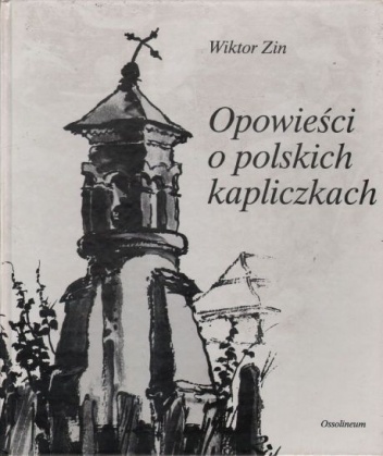 Okładka: Wiktor Zin - Opowieści o polskich kapliczkach