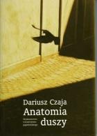 Dariusz Czaja - Anatomia duszy. Figury wyobraźni i gry językowe