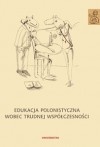 Okładka: Anna Janus-Sitarz - Edukacja polonistyczna wobec trudnej współczesności