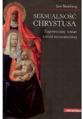 Okładka: Leo Steinberg - Seksualność Chrystusa. Zapomniany temat sztuki renesansowej