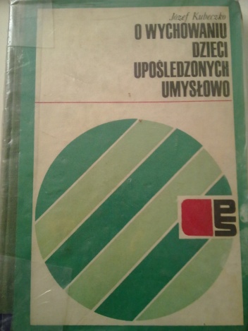 Okładka: Józef Kubeczko - O wychowaniu dzieci upośledzonych umysłowo