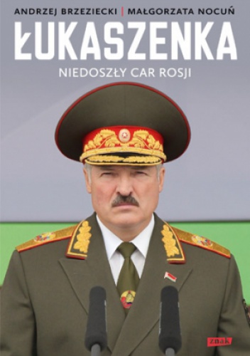 Okładka: Andrzej Brzeziecki - Łukaszenka. Niedoszły car Rosji
