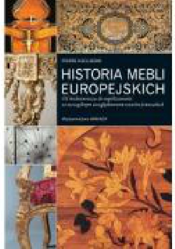 Okładka: Pierre Kjellberg - Historia mebli europejskich. Od średniowiecza do współczesności ze szczególnym uwzględnieniem wzorów francuskich