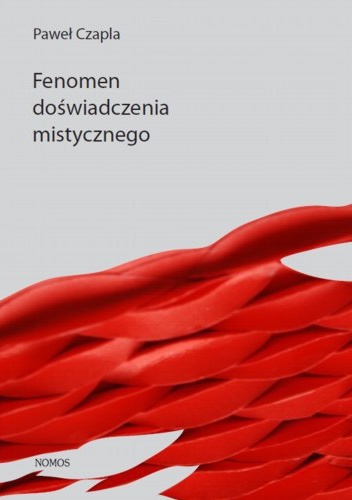 Okładka: Paweł Czapla - Fenomen doświadczenia mistycznego. Analiza filozoficzno-psychologiczna