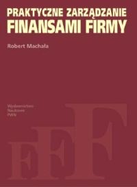 Okładka: Robert Machała - Praktyczne zarządzanie finansami firmy