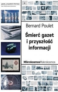Okładka: Bernard Poulet - Śmierć gazet i przyszłość informacji