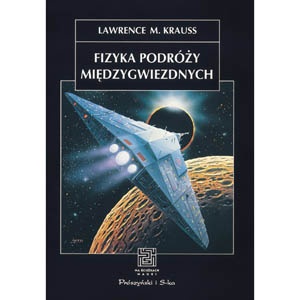 Okładka: Lawrence M. Krauss - Fizyka podróży międzygwiezdnych. Wędrówka po świecie Star Trek