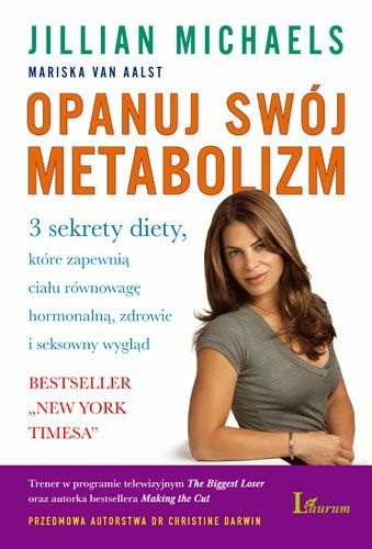 Okładka: Jillian Michaels - Opanuj swój metabolizm. 3 sekrety diety, które zapewnią ciału równowagę hormonalną, zdrowie i seksowny wygląd