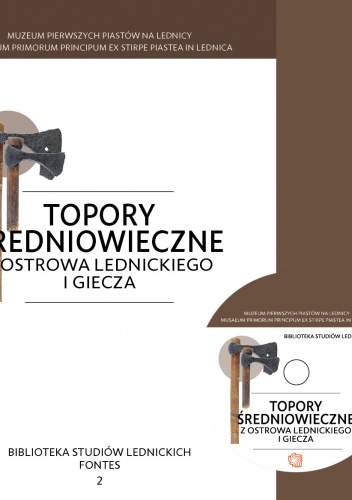 Okładka: Andrzej Marek Wyrwa - Topory średniowieczne z Ostrowa Lednickiego i Giecza