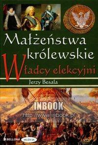Okładka: Jerzy Besala - Małzeństwa królewskie. Władcy elekcyjni