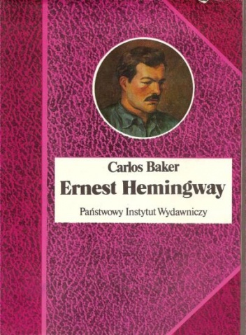 Okładka: Carlos Baker - Ernest Hemingway. Historia życia