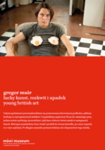Okładka: Gregor Muir - Lucky Kunst. Rozkwit i upadek Young British Art