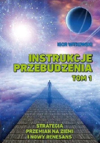 Okładka: Igor Witkowski - Instrukcje przebudzenia. Tom 1. Strategia przemian na ziemi i nowy renesans