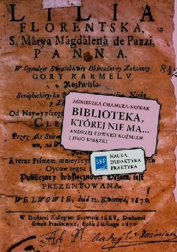 Okładka: Agnieszka Chamera-Nowak - Biblioteka, której nie ma... Andrzej Edward Koźmian i jego książki