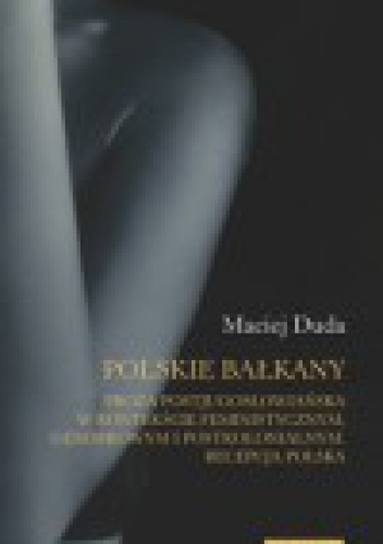 Okładka: Maciej Duda - Polskie Bałkany. Proza postjugosłowiańska w kontekście feministycznym, genderowym i postkolonialnym. Recepcja polska