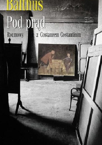Okładka:  Balthus - Pod prąd. Rozmowy z Costanzo Costantinim