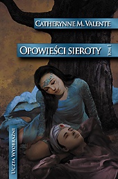 Okładka: Catherynne M. Valente - Opowieści sieroty. W ogrodzie nocy