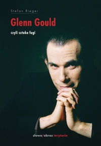 Okładka: Stefan Rieger - Glenn Gould czyli sztuka fugi