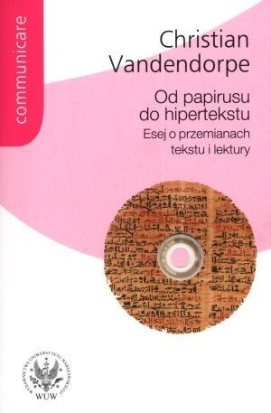 Okładka: Christian Vandendorpe - Od papirusu do hipertekstu. Esej o przemianach tekstu i lektury
