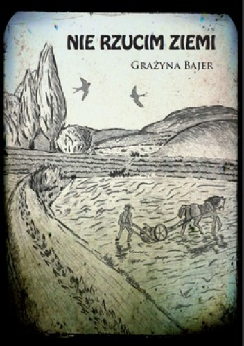 Okładka: Grażyna Bajer - Nie rzucim ziemi