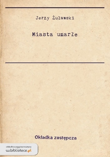 Okładka: Jerzy Żuławski - Miasta umarłe