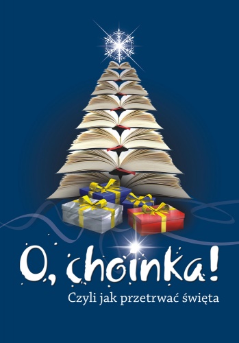 Okładka: Katarzyna T. Nowak - O, choinka! Czyli jak przetrwać święta