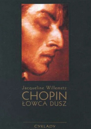 Okładka: Jacqueline Willemetz - Chopin - łowca dusz: szkic do portretu duchowego na podstawie prac i badań Marie-Madeleine Gérard