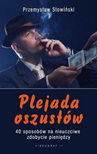 Przemysław Słowiński - Plejada oszustów. 40 sposobów na nieuczciwe zdobycie pieniędzy