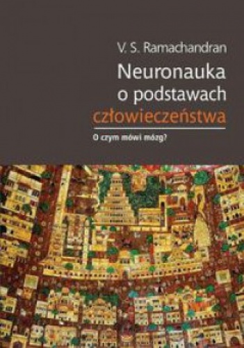 Okładka: Vilayanur Ramachandran - Neuronauka o podstawach człowieczeństwa
