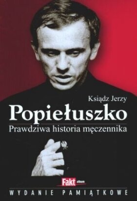 Okładka: Milena Kindziuk - Ksiądz Jerzy Popiełuszko. Prawdziwa historia męczennika