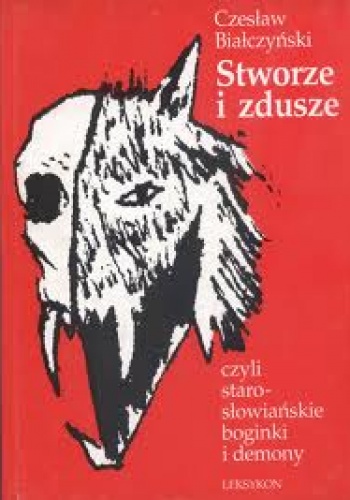 Okładka: Czesław Białczyński - Stworze i zdusze czyli starosłowiańskie boginki i demony