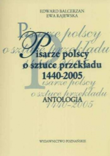 Okładka: Edward Balcerzan - Pisarze polscy o sztuce przekładu 1440 - 2005