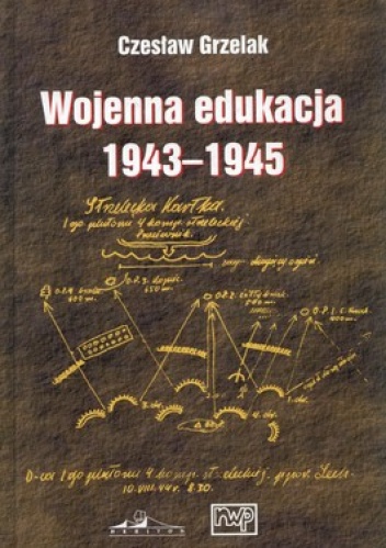 Okładka: Czesław Grzelak - Wojenna edukacja kadr Wojska Polskiego na froncie wschodnim 1943-1945