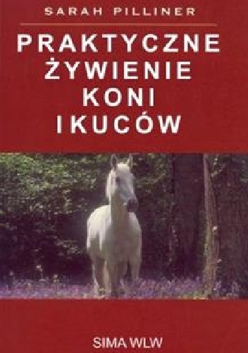 Okładka: Sarah Pilliner - Praktyczne żywienie koni i kuców