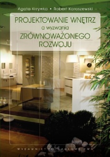 Okładka: Robert Karaszewski - Projektowanie wnętrz a wyzwania zrównoważonego rozwoju